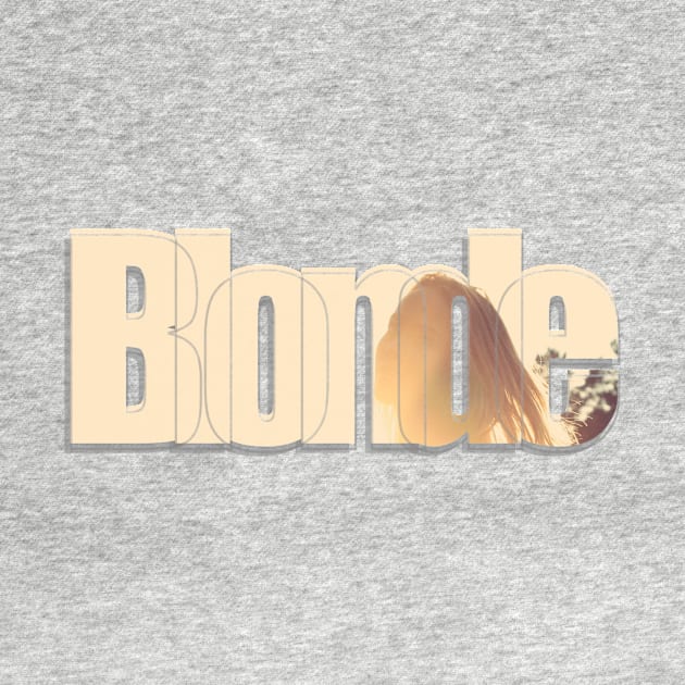 Blonde by afternoontees